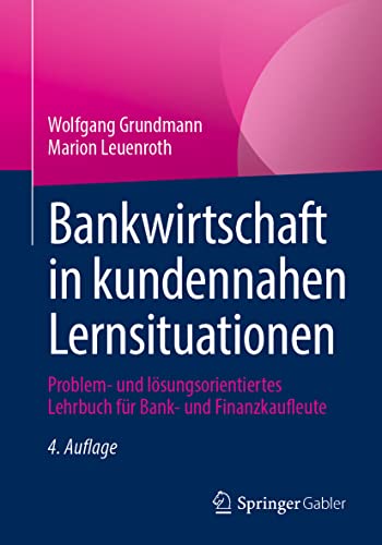 Bankwirtschaft in kundennahen Lernsituationen: Problem- und lösungsorientiertes Lehrbuch für Bank- und Finanzkaufleute